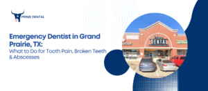 Emergency Dentist in Grand Prairie, TX What to Do for Tooth Pain, Broken Teeth & Abscesses